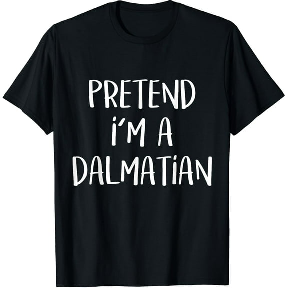 Pretend I'm A Dalmatian Costume Party Funny Halloween Dog Funny Creative Graphic T-Shirt