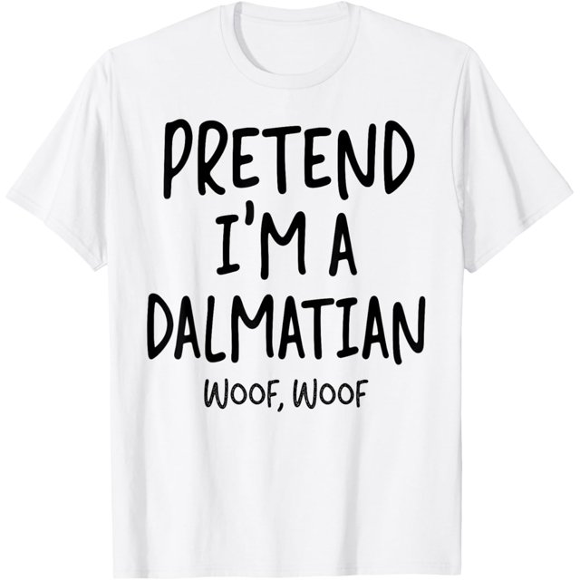 Pretend I'm A Dalmatian Woof Funny Halloween Costume Dog TShirt