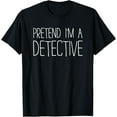 thumbnail image 1 of Pretend I'm A Detective Shirt Adult Kids Men Women Costume T-Shirt, 1 of 4