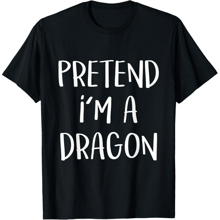 Pretend I'm A Dragon Costume Halloween Funny T-Shirt Pretend I'm A Dragon Costume Halloween Funny T-Shirt