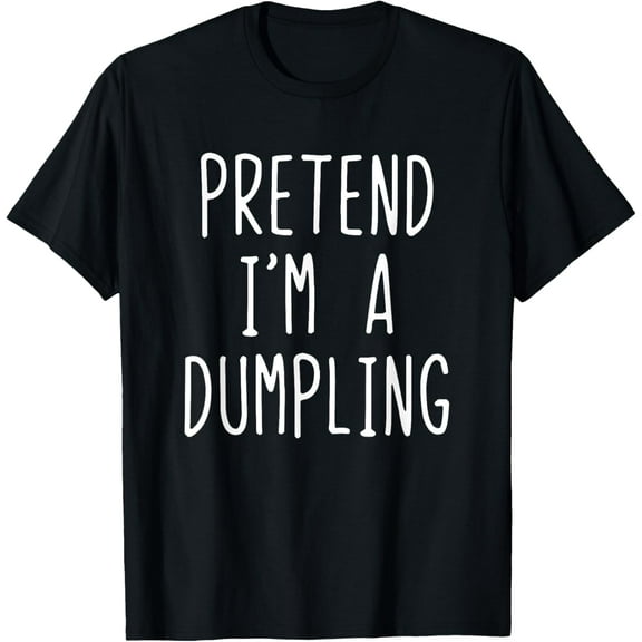 Pretend I'm A Dumpling Costume Halloween Lazy Easy T-Shirt
