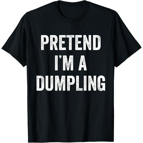 Pretend I'm A Dumpling Halloween Funny Costume Lazy Easy T-Shirt