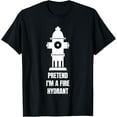 thumbnail image 1 of Pretend I'm A Fire Hydrant T-Shirt, 1 of 4