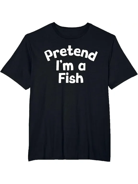 Pretend I'm A Fish Funny Quote Graphic Unisex Casual Wear Gift Cotton Men's Women's Tee Shirt