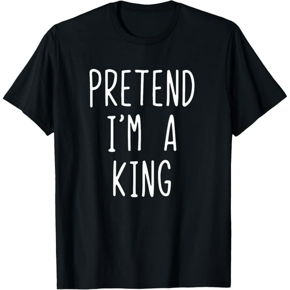 Pretend I'm A King Costume Halloween Simple Funny T-Shirt