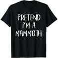 thumbnail image 1 of Pretend I'm A Mammoth Costume Funny Animal Halloween Party T-Shirt, 1 of 4