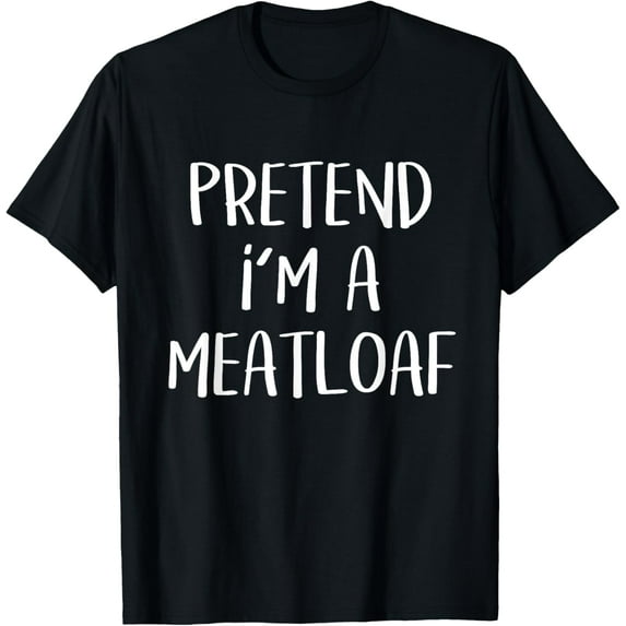 Pretend I'm A Meatloaf Costume Funny Food Halloween Party T-Shirt