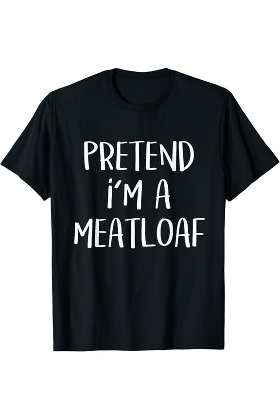 Pretend I'm A Meatloaf Costume Funny Food Halloween Party T-Shirt