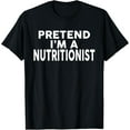 thumbnail image 1 of Pretend I'm A NUTRITIONIST T-Shirt Halloween Costume T-Shirt, 1 of 5