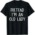thumbnail image 1 of Pretend I'm A Old Lady Costume Halloween Simple Funny T-Shirt, 1 of 3
