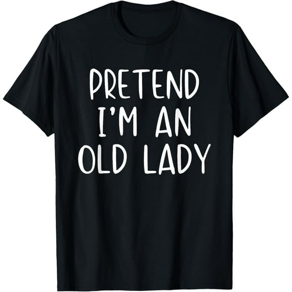 Pretend I'm A Old Lady Costume Halloween Simple Funny T-Shirt