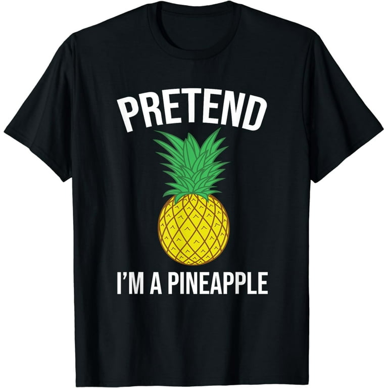 Pretend I'm A Pineapple Funny Costume Halloween T-Shirt Pretend I'm A Pineapple Funny Costume Halloween T-Shirt