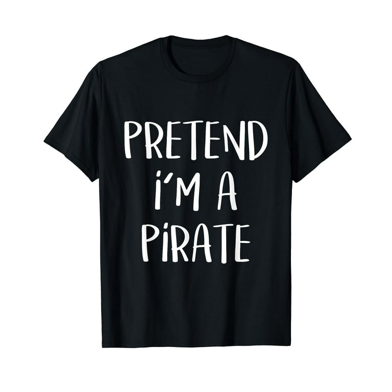 Pretend I'm A Pirate T-Shirt - Vintage Halloween Costume Tee Pretend I'm A Pirate T-Shirt - Vintage Halloween Costume Tee