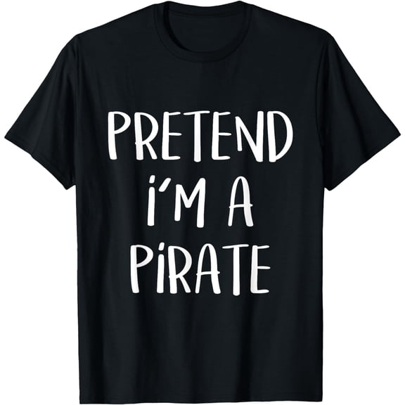 Pretend I'm A Pirate Costume Party Funny Halloween Pirate T-Shirt mens t shirt，black，women，funny，misfits，men，journey，t-shirt