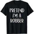 thumbnail image 1 of Pretend I'm A Robber Costume Party Funny Halloween Robber T-Shirt, 1 of 5