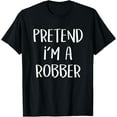 thumbnail image 1 of Pretend I'm A Robber Costume Party Funny Halloween Robber T-Shirt, 1 of 4