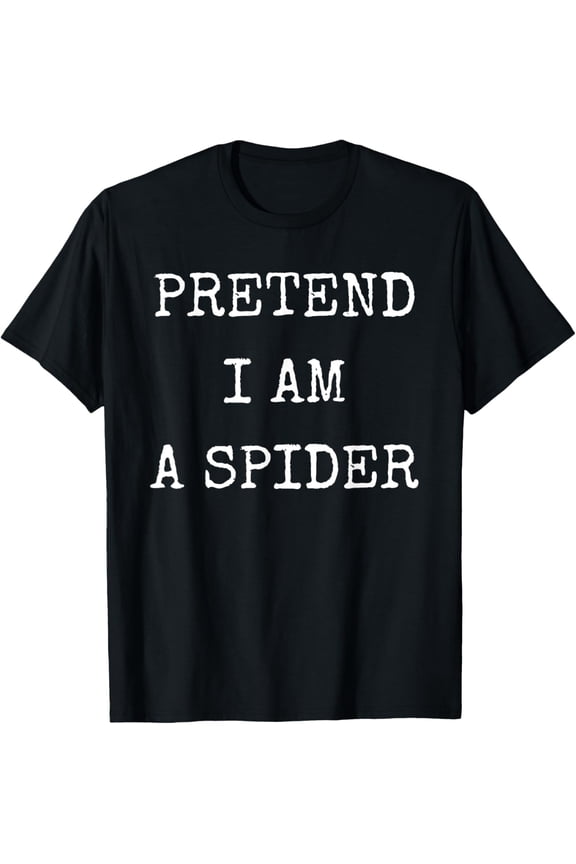 Pretend I'm A Spider Costume Halloween Lazy Easy Halloween T-Shirt