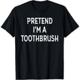 thumbnail image 1 of Pretend I'm A TOOTHBRUSH T-Shirt, 1 of 4