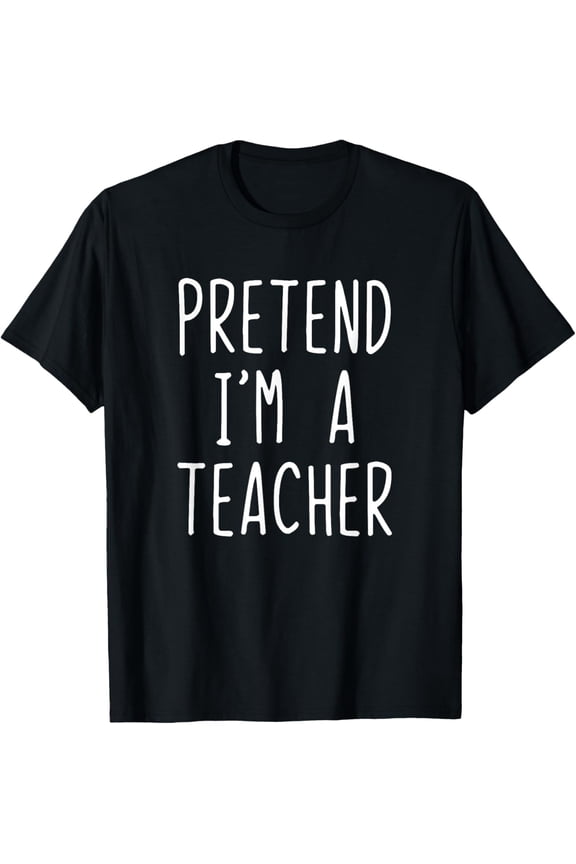 Pretend I'm A Teacher Costume Halloween Lazy Easy T-ShirtMen and women, Black T-shirt, size: Extra large