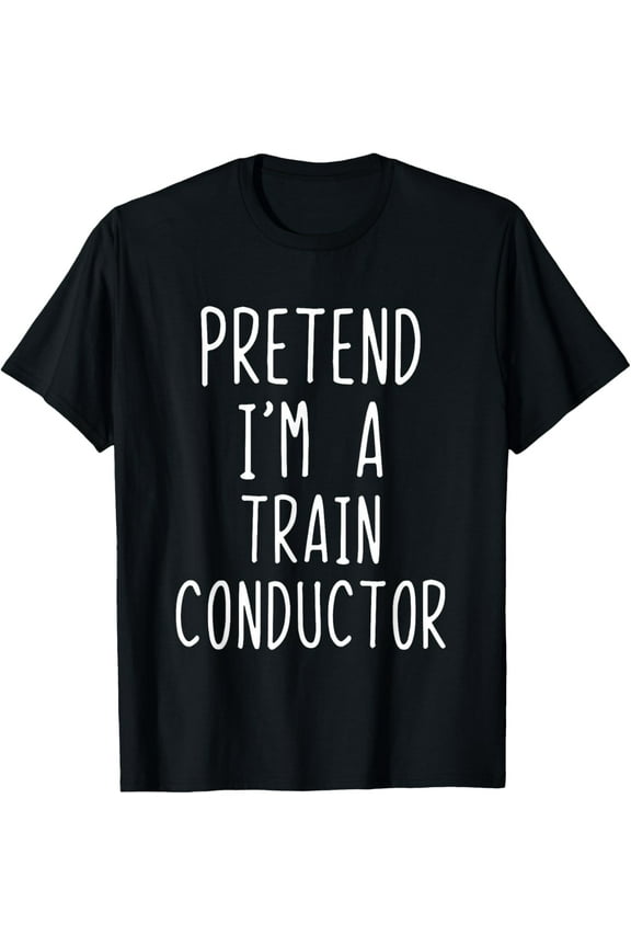 Pretend I'm A Train Conductor Costume Halloween Lazy Kids T-Shirt