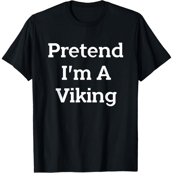 Pretend I'm A Viking Costume Party Funny Halloween Viking T-ShirtMen and women can wear, black T-shirts, gifts. Age: M,L,XL 2XL, 3XL, 966XL