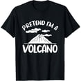 thumbnail image 1 of Pretend I'm A Volcano Volcanologist Geologist T-Shirt, 1 of 4