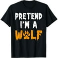Pretend I'm A Wolf Funny Lazy Halloween Costume TShirt