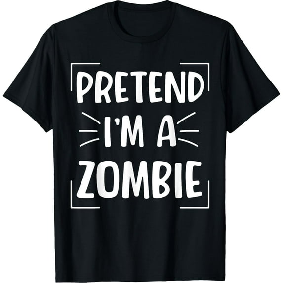 Pretend I'm A Zombie Funny Halloween Zombie Costume T-Shirt
