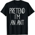 thumbnail image 1 of Pretend I'm An Ant Costume Halloween Simple Funny T-Shirt, 1 of 3