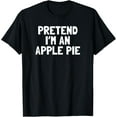thumbnail image 1 of Pretend I'm An Apple Pie Thanksgiving Costume T-Shirt, 1 of 4