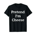 thumbnail image 1 of Pretend I'm Cheese Costume Party Funny Food Halloween Cheese Black T-Shirt, 1 of 5