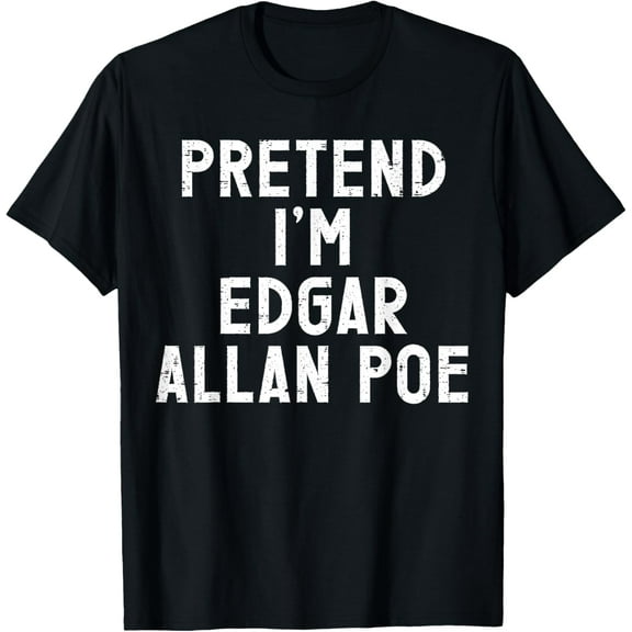 Pretend I'm Edgar Allan Poe Halloween Costume T-Shirt