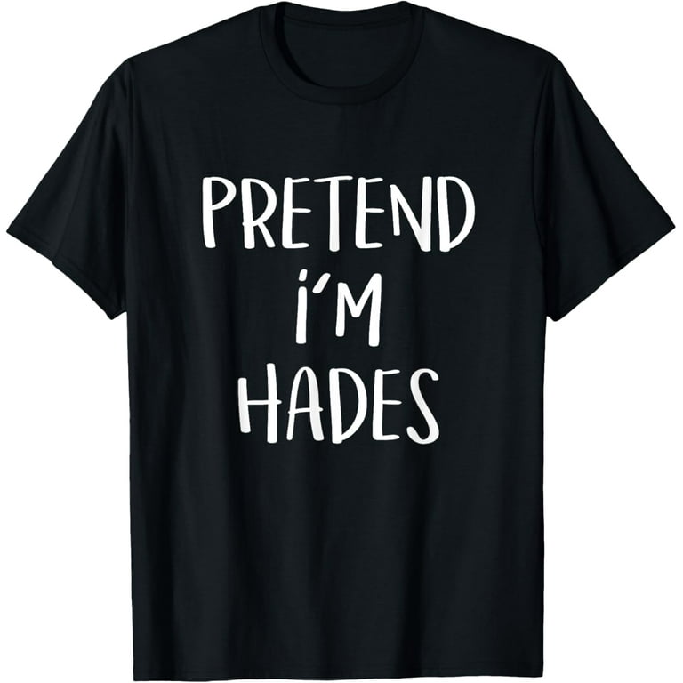 Pretend I'm Hades Costume Greek God Funny Halloween Party T-Shirt Pretend I'm Hades Costume Greek God Funny Halloween Party T-Shirt