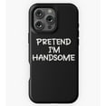 thumbnail image 1 of Pretend I'm Handsome Funny GA3538 Phone Case for iPhone 11 to 17 Pro Max, 1 of 2