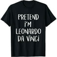 thumbnail image 1 of Pretend I'm Leonardo Da Vinci Costume Funny Halloween Party T-Shirt, 1 of 3
