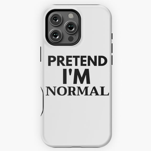 Pretend I'm Normal Funny Costume Phone Case for iPhone 16 15 14 13 12 11 Pro Max M5902023