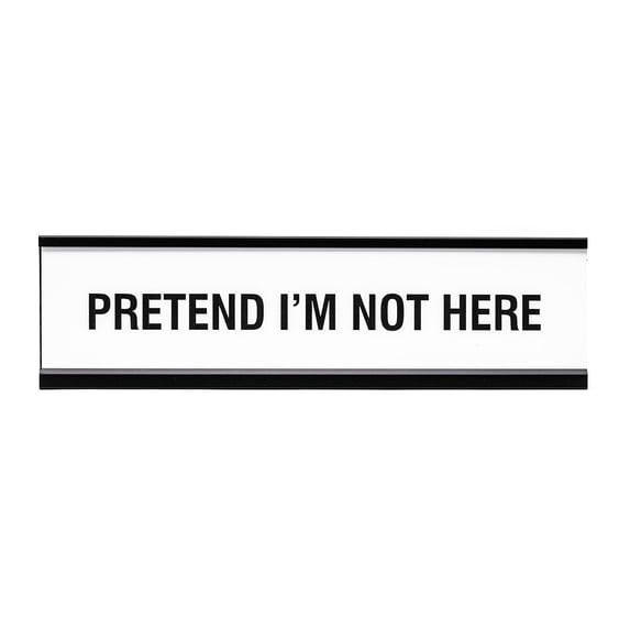 Pretend I'm Not Here Novelty Desk Sign