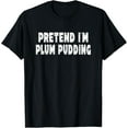 thumbnail image 1 of Pretend I'm Plum Pudding - Easy Halloween Costume T-Shirt, 1 of 4
