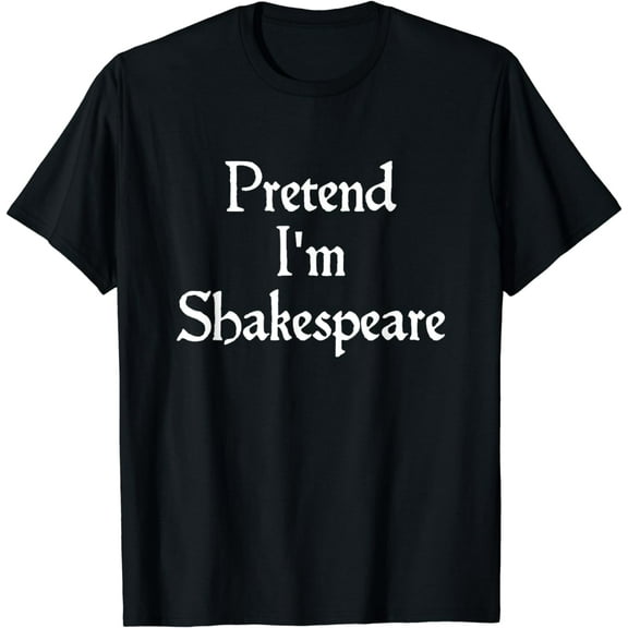 Pretend I'm Shakespeare Costume Funny Halloween Theater T-Shirt