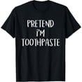 thumbnail image 1 of Pretend I'm Toothpaste Costume Funny Dental Halloween Party T-Shirt, 1 of 4