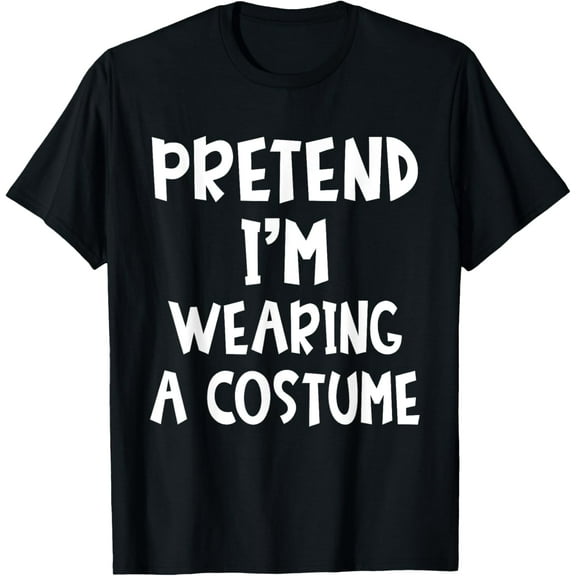 Pretend I'm Wearing A Costume Matching Lazy Easy Halloween T-ShirtMen and women can wear, black T-shirts, gifts. Age: M,L，XL 2XL, 3XL, 445XL