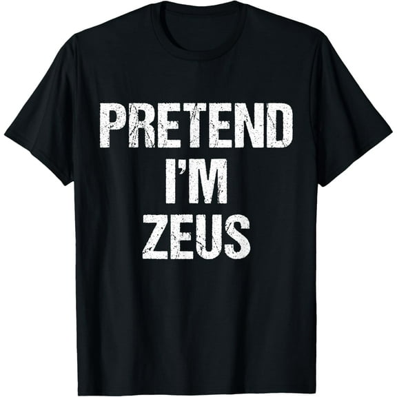 Pretend I'm Zeus Costume Greek God Halloween Party T-Shirt