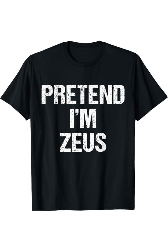 Pretend I'm Zeus Costume Greek God Halloween Party T-Shirt