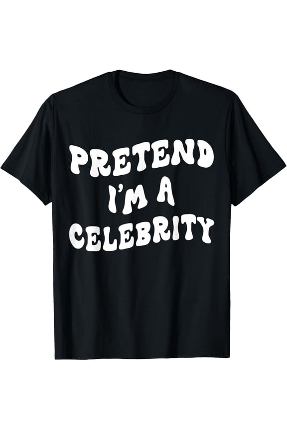 Pretend I'm a Celebrity Funny Last Minute Halloween Costume T-Shirt