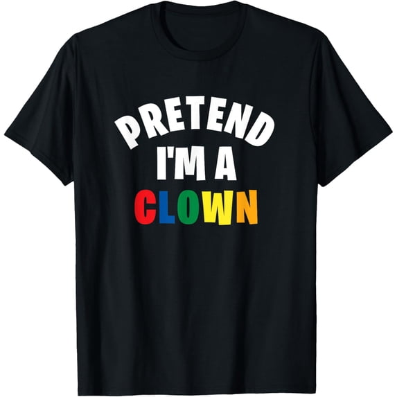 Pretend I'm a Clown | Funny Lazy Halloween Costume Party T-Shirt