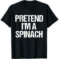 thumbnail image 1 of Pretend I'm a Spinach Costume Vegan Lazy Halloween T-Shirt, 1 of 4