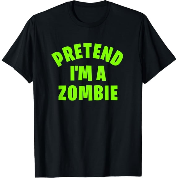 Pretend I'm a Zombie | Funny Lazy Halloween Costume Party T-Shirt
