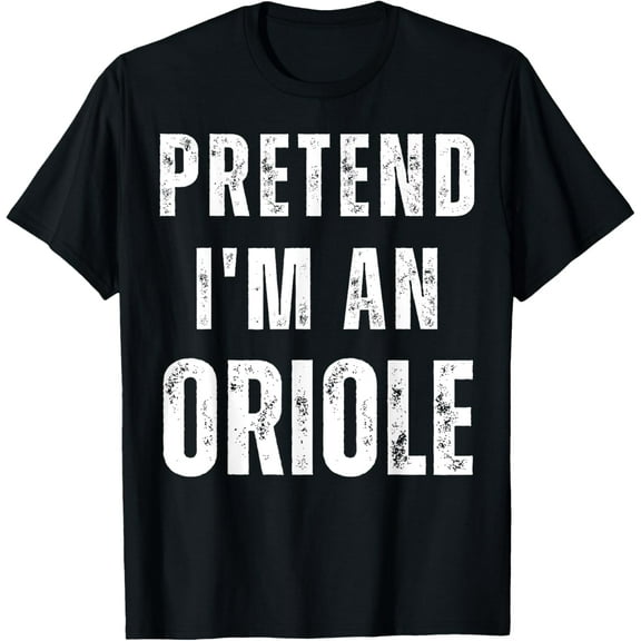 Pretend I'm an Oriole Matching Costume Funny Halloween T-Shirt