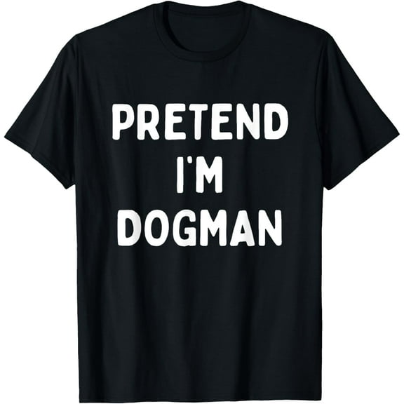 Pretend Im A Dogman Women Men Adults Kids Halloween Costume T-Shirt