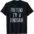 thumbnail image 1 of Pretend Im a Dinosaur Fun and Quirky Graphic T Shirt for Dinosaur Lovers Unisex Tee, 1 of 6